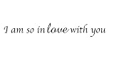 I Am so in Love with You Vinyl Wall Decal