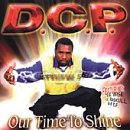 Our Time to Shine. DCP Tracks: Our Time To Shine (Intro), Our Time To Shine, Suffer For Reasons, D.C.P., I See A Boy, Too Many Cats (Interlude), Woe Stories, Life Becoming Mo Of A Woe, On The Ball, Thru Wit It, Stroll, Jezebel, Forgot, So What