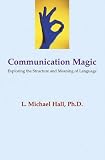 Communication Magic
 Exploring the Structure and Meaning of Language,
L.Michael Hall