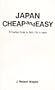 Japan Cheap and Easy: A Practical Guide to Daily Life in Japan