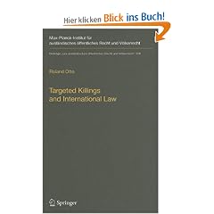 Targeted Killings and International Law: With Special Regard to Human Rights and International Humanitarian Law (Beitr�ge zum ausl�ndischen �ffentlichen Recht und V�lkerrecht)