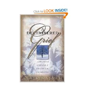A Decembered Grief: Living with Loss While Others are Celebrating Harold Ivan Smith