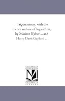 Trigonometry: with the theory and use of logarithms