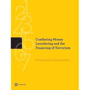 Combating Money Laundering and the Financing of Terrorism: A Comprehensive Training Guide by World Bank and International Monetary Fund
