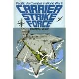 Carrier Strike Force: Pacific Air Combat in World War II