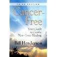 Cancer-Free: Your Guide to Gentle, Non-toxic Healing (Third Edition) by Bill Henderson