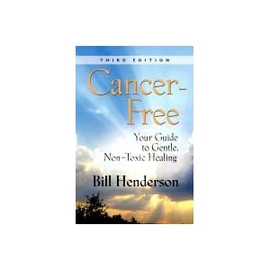 Click here to buy Cancer-Free: Your Guide to Gentle, Non-toxic Healing (Third Edition) by Bill Henderson.