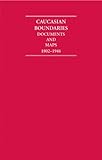 Caucasian boundaries : documents and maps, 1802-1946