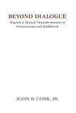Beyond Dialogue: Toward a Mutual Transformation of Christianity and Buddhism