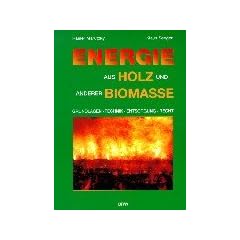 Energie aus Holz und anderer Biomasse: Grundlagen, Technik, Emissionen, Wirtschaftlichkeit, Entsorgung, Recht