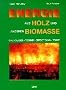 Energie aus Holz und anderer Biomasse: Grundlagen, Technik, Emissionen, Wirtschaftlichkeit, Entsorgung, Recht