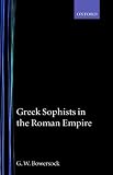  Greek Sophists in the Roman Empire:  G.W. Bowersock