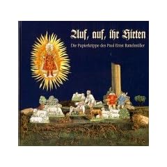 Auf, auf, ihr Hirten. Die Papierkrippe des Paul Ernst Rattelm�ller