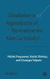 Globalization or Regionalization of the American and Asian Car Industry?