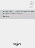 Warenursprung und Präferenzen im Export / Das Anwenderhandbuch - kompakt und praxisorientiert
