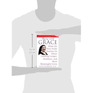 Aging with Grace: What the Nun Study Teaches Us About Leading Longer, Healthier, and More Meaningful Lives