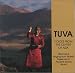 Tuva: Voices From the Center of Asia