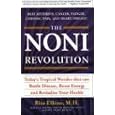 The Noni Revolution: Today's Tropical Wonder That Can Battle Disease, Boost Energy and Revitalize Your Health by  Rita Elkins