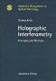 Holographic Interferometry : Principles and Methods (Akademie Verlag Series in Optical Metrology, Vol 1)