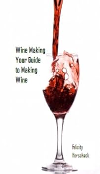 wine making - your guide to making wine - felicity horschack wine making - your guide to making wine - felicity horschack