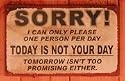 Sorry Not Your Day Plaque Sign