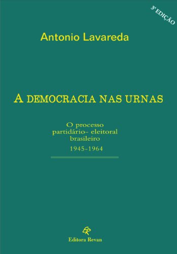 A Democracia nas Urnas - O Processo Partidario-Eleitoral Brasileiro 1945-1964 (Portuguese Edition)