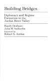 Building Bridges: Diplomacy and Regime Formation in the Jordan River Valley