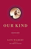 Our Kind : A Novel in Stories