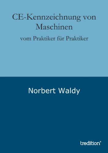 CE-Kennzeichnung von Maschinen: vom Praktiker für Praktiker (German Edition)