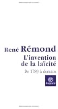 L'invention de la la�cit� fran�aise : De 1789 � demain