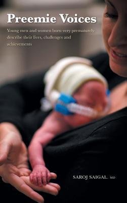 [ Preemie Voices - Young Men and Women Born Very Prematurely Describe Their Lives, Challenges and Achievements Saigal, Saroj ( Author ) ] { Hardcover } 2014
