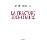 La fracture identitairepar Ivan Rioufol