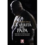 La verit� del Papa. Perch� lo attaccano, perch� va ascoltatodi Aldo M. Valli