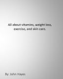All about vitamins, weight loss, exercise, and skin care.