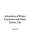 The Adventures of Prince Lazybones And Other Stories