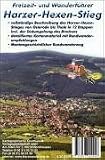  : Harzer Hexen-Stieg Freizeit- und Wanderf&uuml;hrer: Vollst&auml;ndige Beschreibungen des Harzer-Hexen-Stieges von Osterode bis Thale in 12 Etappen incl. der S&uuml;dumgehung ... Montangeschichtlicher Rundwanderweg