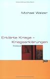 Erkl&auml;rte Kriege - Kriegserkl&auml;rungen - Michael Walzer