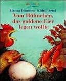 Vom H&uuml;hnchen, das goldene Eier legen wollte - Ein Bilderbuch. - Hanna Johansen, K&auml;thi Bhend