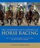 Complete Encyclopedia of Horse Racing: The Illustrated Guide to the World of the Thoroughbred