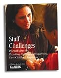 Staff Challenges: Practical Ideas for Recruiting, Training and Supervising Early Childhood Employees