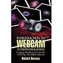 Introduction to Webcam Astrophotography: Imaging the Universe with the Amazing Affordable Webcam