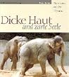 Dicke Haut und zarte Seele: Mein Leben mit den Elefanten