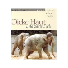 Dicke Haut und zarte Seele: Mein Leben mit den Elefanten