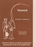 Fenwick: Fenwick's History and Rods, Including the Development of the First Graphite Rod