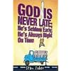 God Is Never Late; He's Seldom Early; He's Always Right On Time