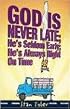 God Is Never Late; He's Seldom Early; He's Always Right On Time