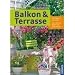 : Balkon & Terrasse: 280 Pflanzen im Portr&auml;t. Extra: Balkonk&auml;sten zum Nachpflanzen