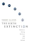 The Sixth Extinction: Journeys Among the Lost and Left Behind
