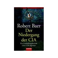 Der Niedergang der CIA: Der Enth�llungsbericht eines CIA-Agenten: Ein Enth�llungsbericht eines CIA-Agenten