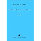 Sea Surface Sound: Natural Mechanisms of Surface Generated Noise in the Ocean (NATO Science Series... by B.R. Kerman